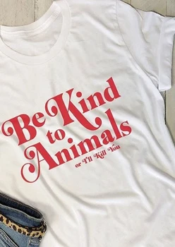 Būkite Malonūs Su Gyvūnais, arba aš Tave Nužudyti T-Shirt Moterims, juokingi grafikos marškinėlius tumblr viršūnes tees