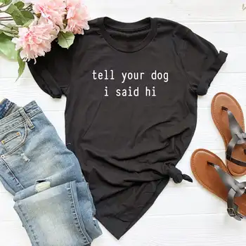 Pasakykite Savo Šunį, Pasakiau Labas Spausdinti Moterų Medvilnės marškinėlius Hipster Juokingi marškinėliai Dovanų Lady Yong Mergina Viršuje Tee Lašas Laivas ZZZH-473