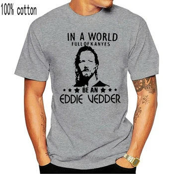 Visas Pasaulis Kanyes Būti Eddie Vedder T-Shirt 2019 M. Vasarą vyriški trumpomis Rankovėmis T-Shirt
